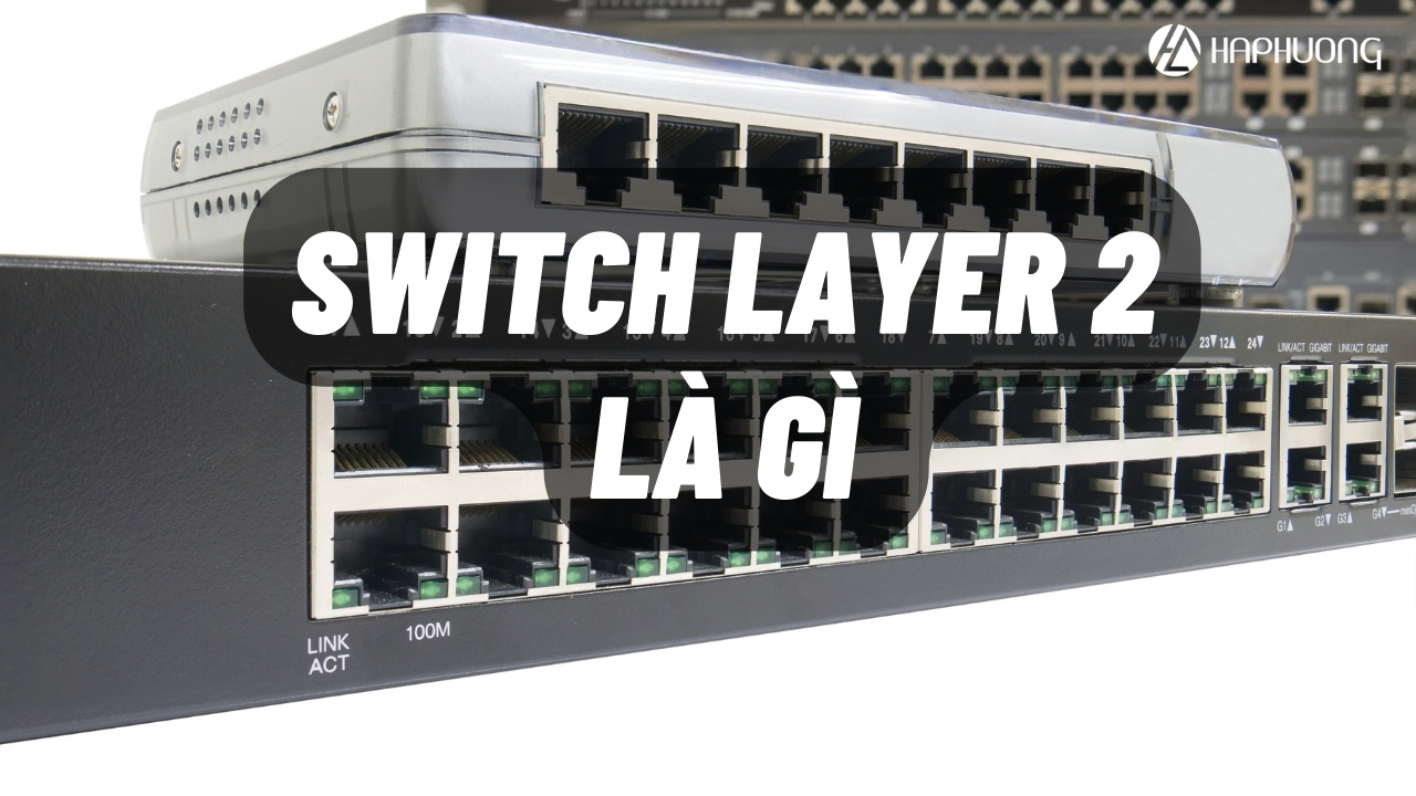 Switch layer 2 là gì - Cách Thức Switch Layer 2 Hoạt Động