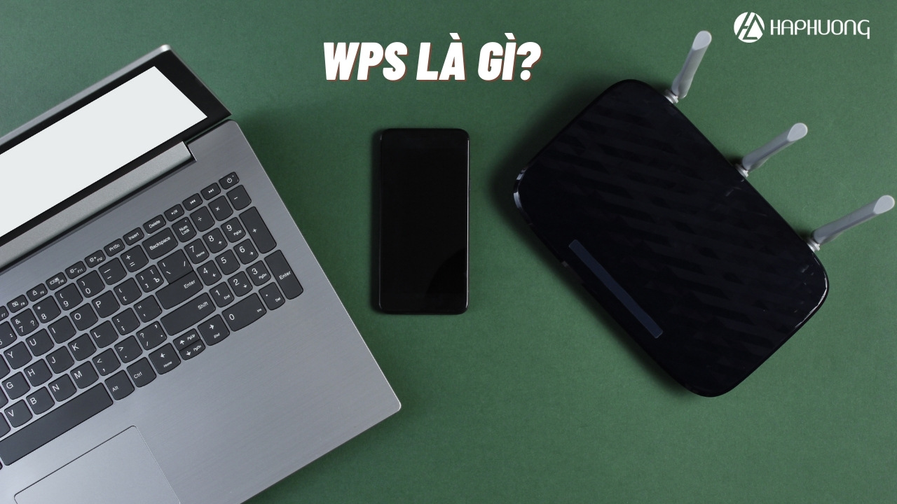WPS là gì? Cách thiết lập kết nối WPS WIFI đơn giản